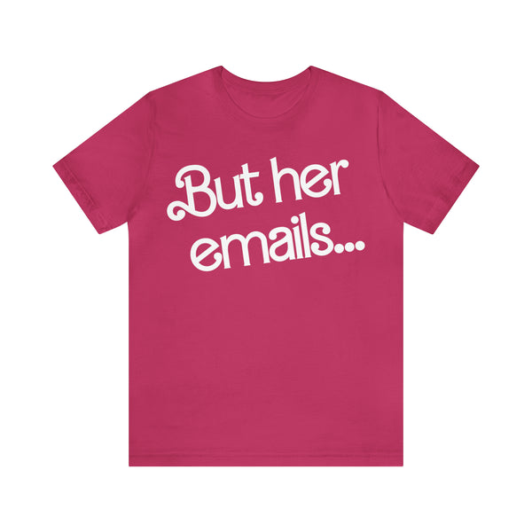 But her emails... - Summer 2023 - Short Sleeve T-shirt