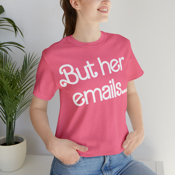 But her emails... - Summer 2023 - Short Sleeve T-shirt