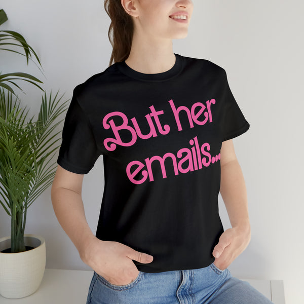 But her emails... - Summer 2023 - Short Sleeve T-shirt