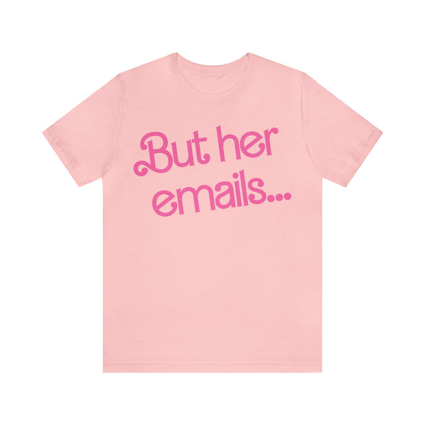 But her emails... - Summer 2023 - Short Sleeve T-shirt