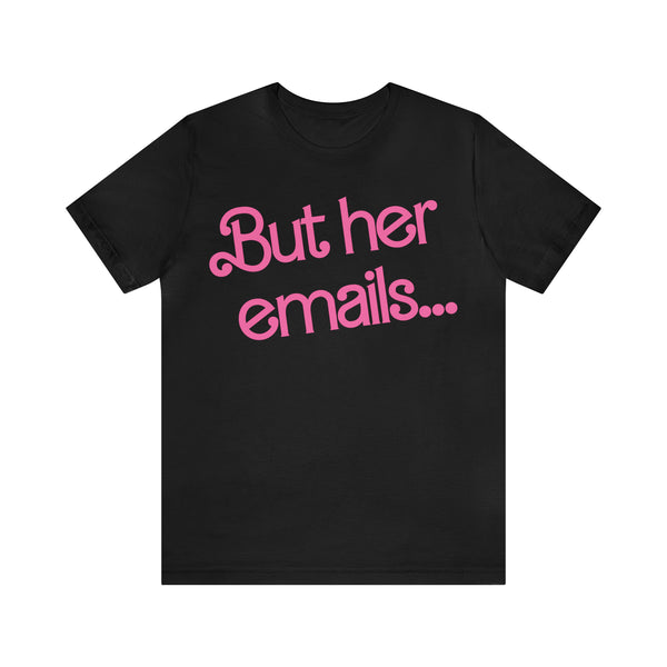 But her emails... - Summer 2023 - Short Sleeve T-shirt