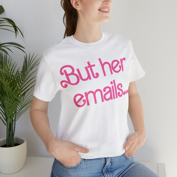But her emails... - Summer 2023 - Short Sleeve T-shirt