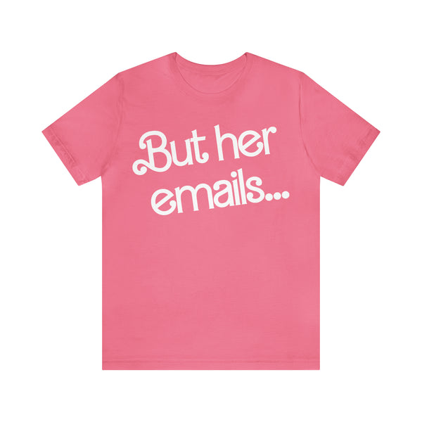But her emails... - Summer 2023 - Short Sleeve T-shirt