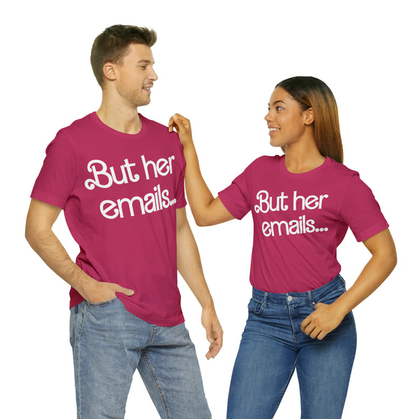 But her emails... - Summer 2023 - Short Sleeve T-shirt