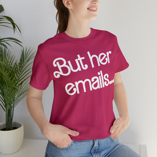 But her emails... - Summer 2023 - Short Sleeve T-shirt