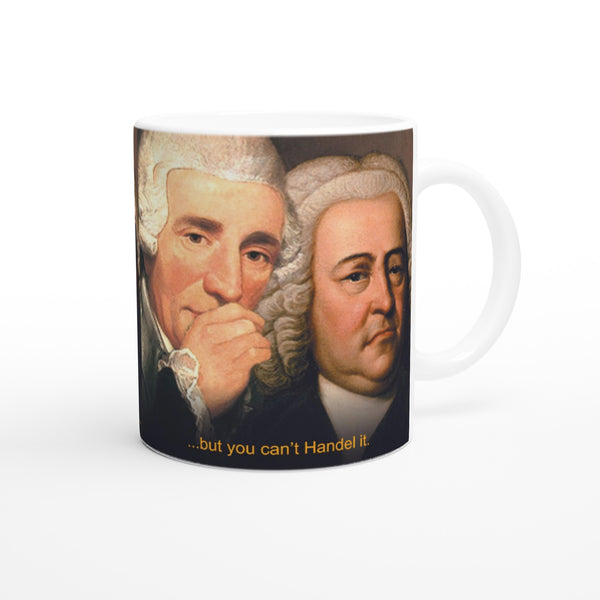 I have a joke about the Hallelujah Chorus, but you can't Handel it. - 11oz Ceramic Mug