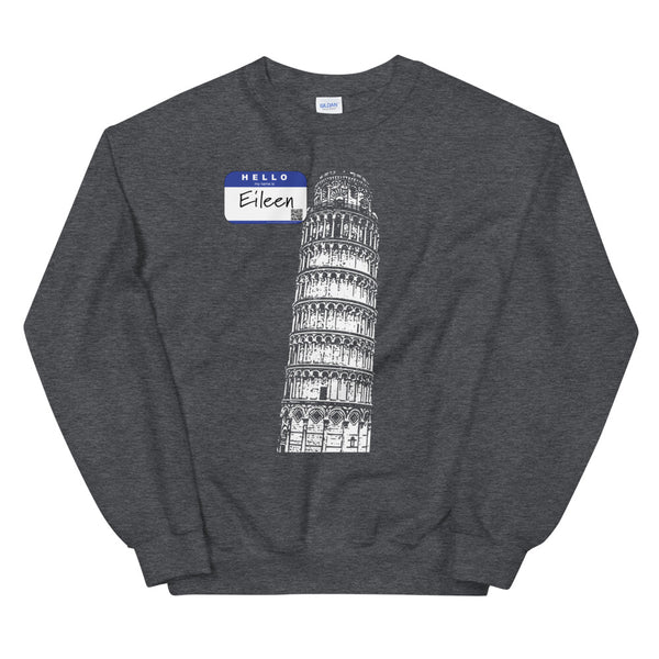 Leaning Tower of Pisa - Hello My Name is Eileen - Sweatshirt