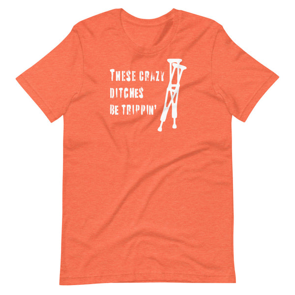 These crazy ditches be trippin' - Short-Sleeve Unisex T-Shirt