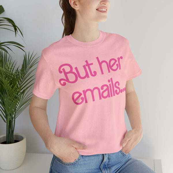 But her emails... - Summer 2023 - Short Sleeve T-shirt