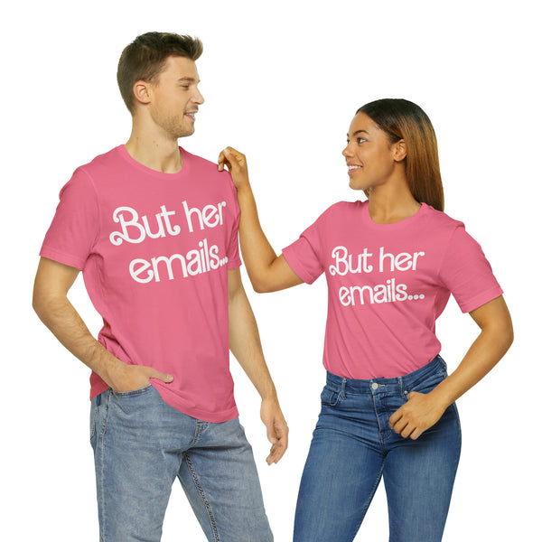 But her emails... - Summer 2023 - Short Sleeve T-shirt
