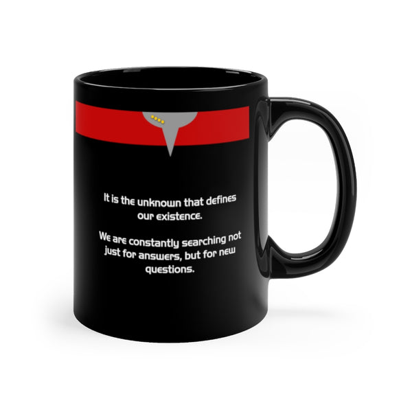 It is the unknown that defines our existence... - Black 11oz mug