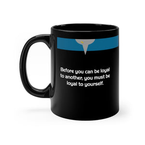 Before you can be loyal to another... - Black 11oz mug
