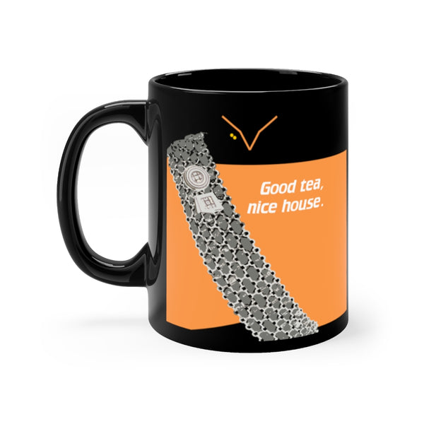 Good tea, nice house - Black 11oz mug