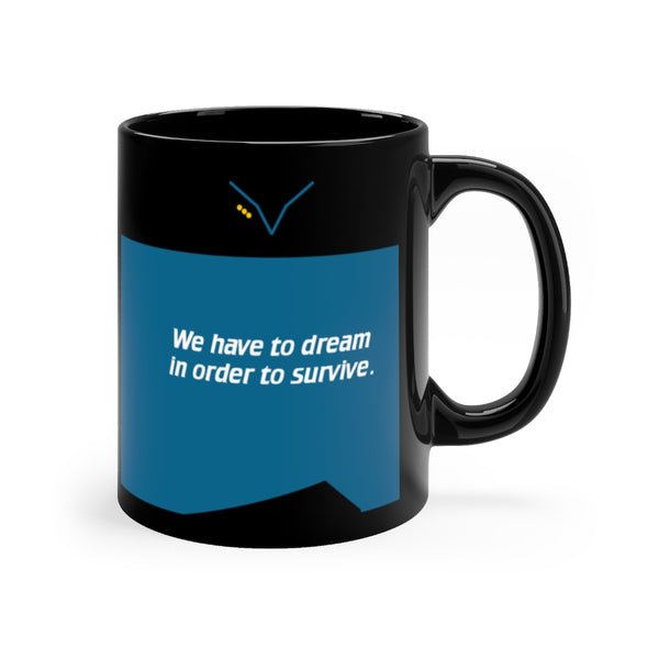 We Have to Dream - Black 11oz mug