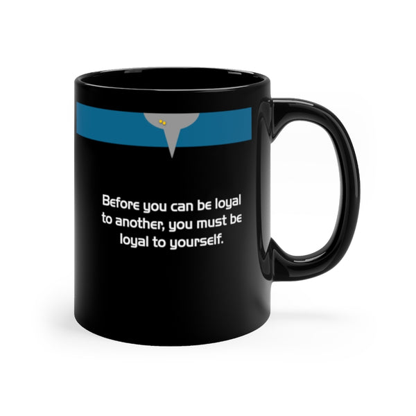 Before you can be loyal to another... - Black 11oz mug