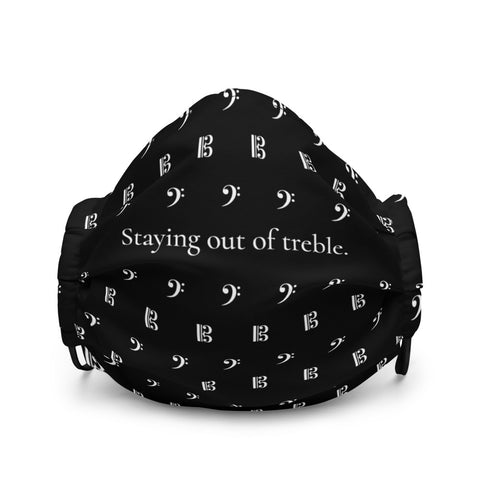 Staying out of Treble - Black Premium Face Mask