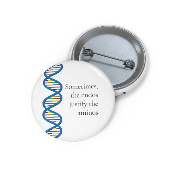 Sometimes the endos justify the aminos - Pin Buttons