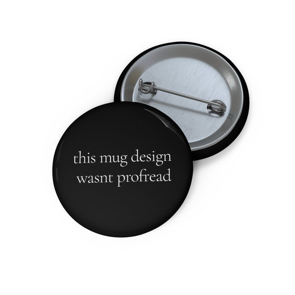 This mug design wasn't proofread - Pin Buttons