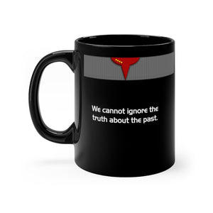 We cannot ignore the truth about the past. - Black 11oz mug
