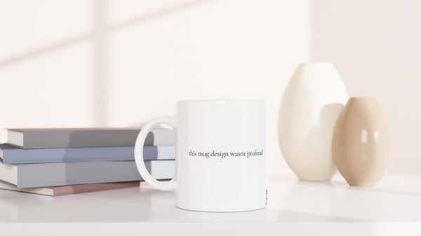 The mug design wasn't proofread - 11oz Ceramic Mug