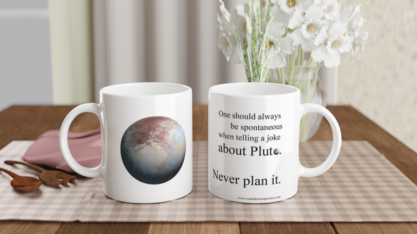 Pluto,  Never Plan it - 11oz Ceramic Mug