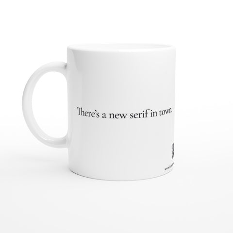 There's a new serif in town - White 11oz Ceramic Mug
