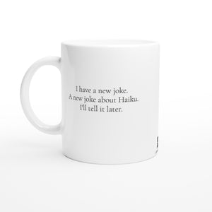 I have a new joke about haiku... White 11oz Ceramic Mug
