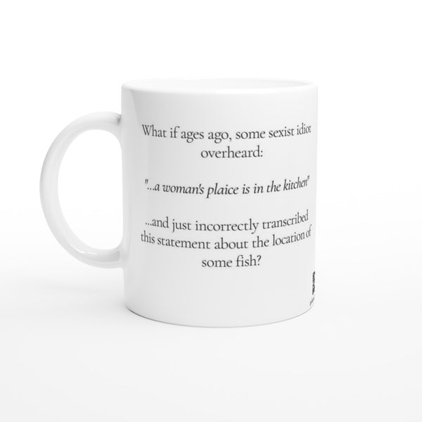 A Woman's Plaice... - 11oz Ceramic Mug