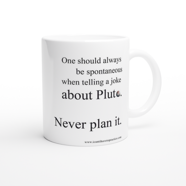 Pluto,  Never Plan it - 11oz Ceramic Mug
