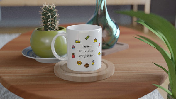 I believe life begins at confection - 11oz Ceramic Mug