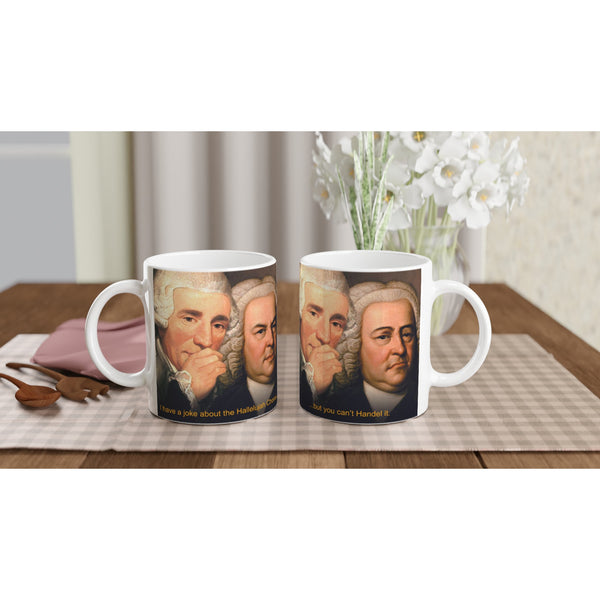 I have a joke about the Hallelujah Chorus, but you can't Handel it. - 11oz Ceramic Mug