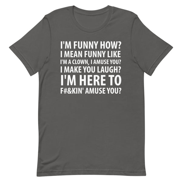 I'm here to amuse you? - Short Sleeve Unisex T-Shirt