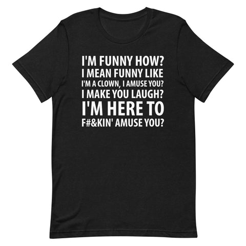 I'm here to amuse you? - Short Sleeve Unisex T-Shirt