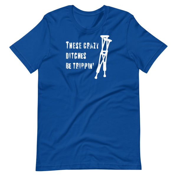 These crazy ditches be trippin' - Short-Sleeve Unisex T-Shirt